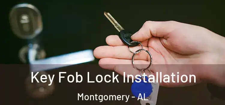 Key Fob Lock Installation Montgomery - AL